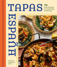 Title: Tapas Espana: 70 Easy Recipes for Gathering and Sharing, Author: Catherine Alioto