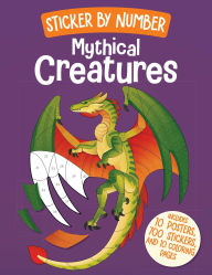 Title: Sticker by Number: Mythical Creatures, Author: Weldon Owen