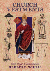 Title: Church Vestments: Their Origin and Development, Author: Herbert Norris
