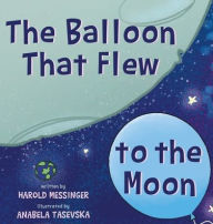 Title: The Balloon That Flew to the Moon, Author: Harold Messinger