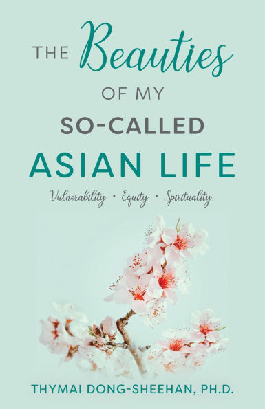 The Beauties of My So-Called Asian Life: Vulnerability, Equity, Spirituality