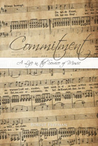 Title: Commitment: A Life in the Service of Music, Author: Robert Freeman