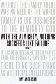 Title: With the Almighty, Nothing Succeeds Like Failure: Volume 2, Author: Ray Anderson