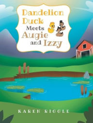 Title: Dandelion Duck Meets Augie and Izzy, Author: Karen Riggle
