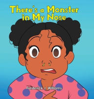 Title: There's a Monster in My Nose, Author: Frederick J Williams