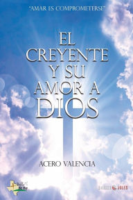 Title: El creyente y su amor a Dios: Amar es comprometerse, Author: Acero Valencia