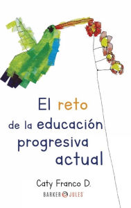 Title: El reto de la educacion progresiva actual, Author: Caty Franco D.