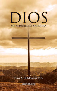 Title: Dios me nombra su Aprendiz, Author: Jesïs Areli Monzïn Peïa