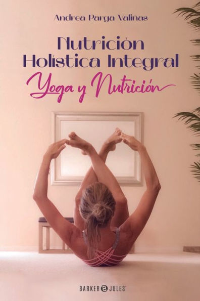 Nutriciï¿½n Holï¿½stica Integral: Yoga y Nutriciï¿½n