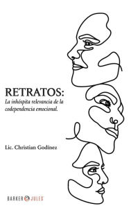 Title: Retratos: La inhï¿½spita relevancia de la codependencia emocional, Author: Lic. Christian Godïnez