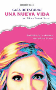 Title: Una Nueva Vida: Sanidad interior y crecimiento espiritual para la mujer, Author: Shirley Praniuk Torres