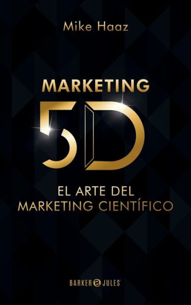 MARKETING 5D: El Arte del Marketing Cientï¿½fico