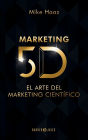 MARKETING 5D: El Arte del Marketing Cientï¿½fico