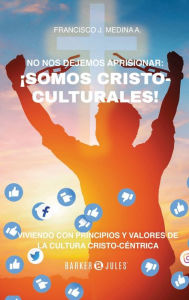 Title: No nos dejemos aprisionar: ï¿½Somos Cristo-culturales!, Author: Francisco J. Medina A.