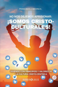 Title: No nos dejemos aprisionar: ï¿½Somos Cristo-culturales!, Author: Francisco J. Medina A.