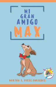Title: Mi gran amigo Max, Author: Martha I. Picos Enriquez