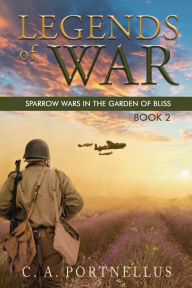 Title: Legends of War: Sparrow Wars in the Garden of Bliss (A La Barre Family Saga), Author: C a Portnellus