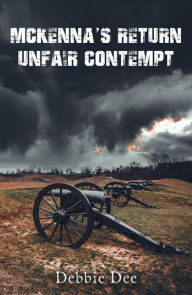 Title: McKenna's Return - Unfair Contempt, Author: Debbie Dee