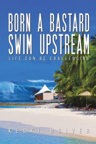Title: Born A Bastard - Swim Upstream, Author: Keoki McIver