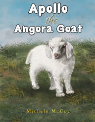 Title: Apollo the Angora Goat, Author: Michele McCoy