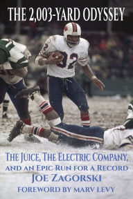 Title: The 2,003-Yard Odyssey: The Juice, The Electric Company, and an Epic Run for a Record, Author: Joe Zagorski