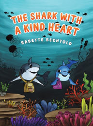 Title: The Shark with a Kind Heart, Author: Babette Bechtold