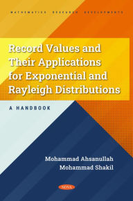 Title: Record Values and Their Applications for Exponential and Rayleigh Distributions - A Handbook, Author: Mohammad Ahsanullah