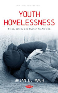 Title: Youth Homelessness: Risks, Safety and Human Trafficking, Author: Brian E. Mach