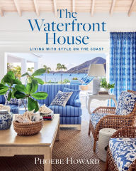 Title: The Waterfront House: Living with Style on the Coast, Author: Phoebe Howard