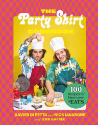Title: The Party Shirt Cookbook: 100 Recipes for Next-Level Eats, Author: Xavier Di Petta