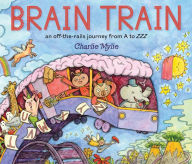 Title: Brain Train: An Off-the-Rails Journey from A to ZZZ, Author: Charlie Mylie