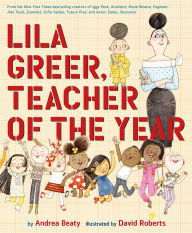 Title: Lila Greer, Teacher of the Year, Author: Andrea Beaty