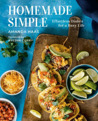 Title: Homemade Simple: Effortless Dishes for a Busy Life, Author: Amanda Haas