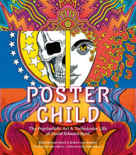 Title: Poster Child: The Psychedelic Art & Technicolor Life of David Edward Byrd, Author: David Edward Byrd