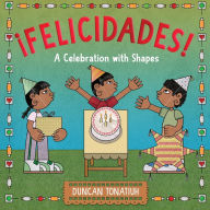 Title: ¡Felicidades!: A Celebration with Shapes (A Picture Book), Author: Duncan Tonatiuh
