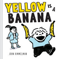 Title: Yellow Is a Banana: A Picture Book, Author: John Himmelman