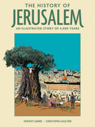 Title: The History of Jerusalem: An Illustrated Story of 4,000 Years, Author: Vincent Lemire