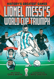 Title: Lionel Messi's World Cup Triumph: (History's Greatest Games #1), Author: Chris Barish