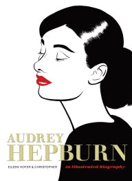 Title: Audrey Hepburn: An Illustrated Biography, Author: Eileen Hofer