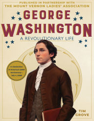 Title: George Washington: A Revolutionary Life, Author: Tim Grove