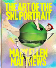 Title: The Art of the SNL Portrait, Author: Mary Ellen Matthews
