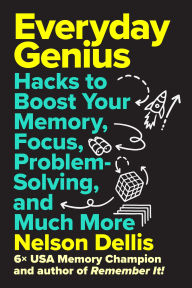 Title: Everyday Genius: Hacks to Boost Your Memory, Focus, Problem-Solving, and Much More, Author: Nelson Dellis