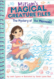 Title: The Mystery of the Mermaid (Miriam's Magical Creature Files Book #3): A Chapter Book, Author: Leah Cypess