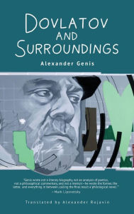 Title: Dovlatov and Surroundings: A Philological Novel, Author: Alexander Genis