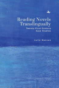 Title: Reading Novels Translingually: Twenty-First-Century Case Studies, Author: Julie Hansen
