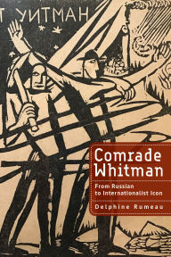 Title: Comrade Whitman: From Russian to Internationalist Icon, Author: Delphine Rumeau