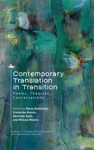 Contemporary Translation in Transition: Poems, Theories, Conversations
