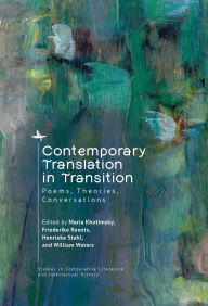 Title: Contemporary Translation in Transition: Poems, Theories, Conversations, Author: Maria Khotimsky