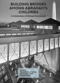 Title: Building Bridges Among Abraham's Children: A Celebration of Michael Berenbaum (Volumes 1 & 2), Author: Edward McGlynn Gaffney