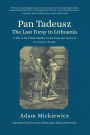 Pan Tadeusz. The Last Foray in Lithuania: A Tale of the Polish Nobility in the Years 1811 and 1812 in Twelve Books
